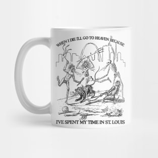 When I Die I'll Go To Heaven Because I've Spent My Time in St Louis Mug